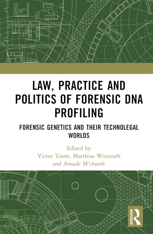 Forensic DNA Profiling: Law, Practice and Politics Explained