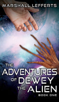 The Adventures of Dewey the Alien: Book One - First in a Trilogy