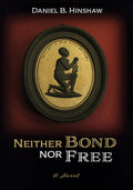 Neither Bond Nor Free - Historical Novel of Self-Emancipation