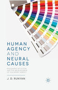 Human Agency and Neural Causes: Philosophy of Action Explored