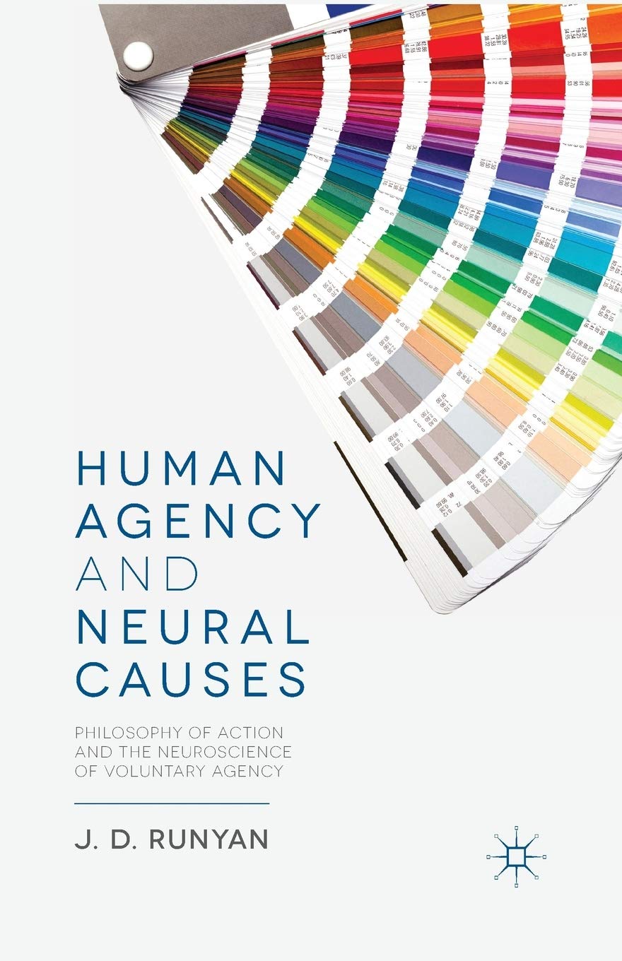 Human Agency and Neural Causes: Philosophy of Action Explored