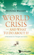 WORLD CRISIS, THE - AND WHAT TO DO ABOUT IT: A Revolution for Thought