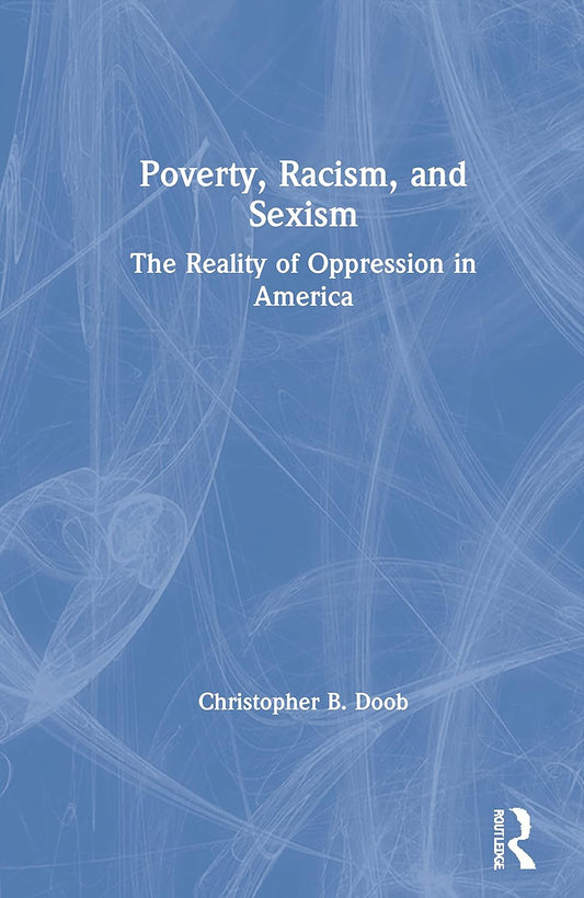 Poverty, Racism, and Sexism: A Comprehensive Analysis of Inequality
