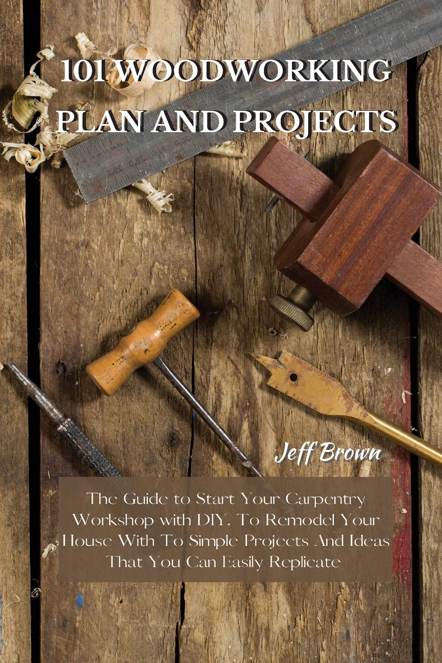 101 Woodworking Plans and Projects for Your Carpentry Workshop