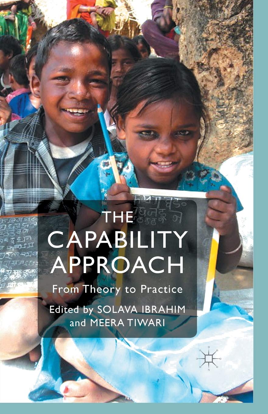The Capability Approach: From Theory to Practice by S. Ibrahim