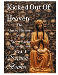 Kicked Out of Heaven Vol. I: The Untold History of The White Races