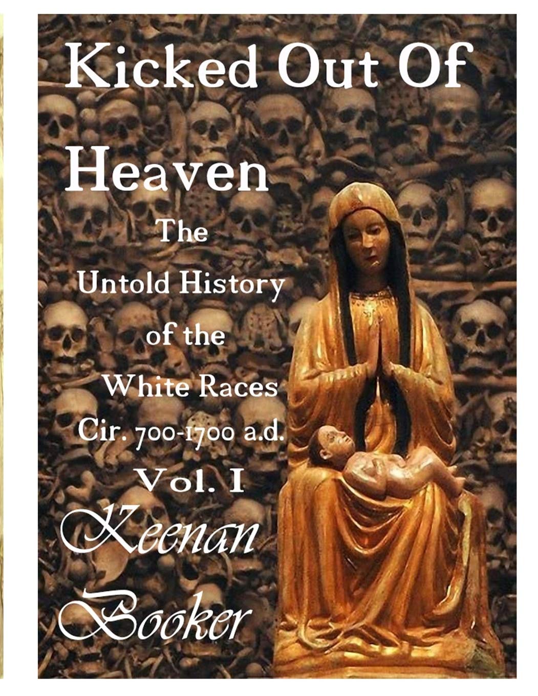 Kicked Out of Heaven Vol. I: The Untold History of The White Races