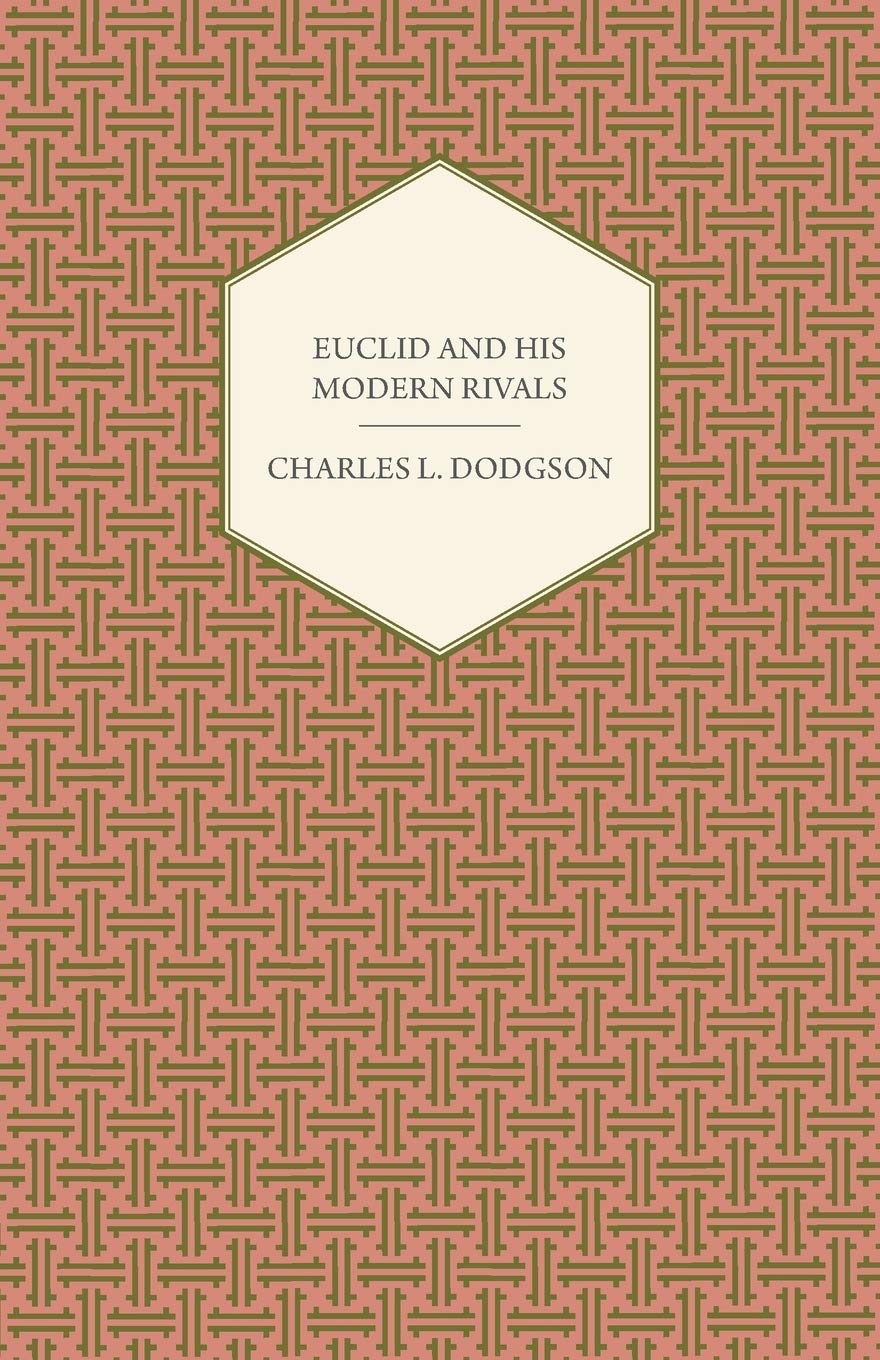 Euclid And His Modern Rivals: A Comprehensive Analysis of Geometry