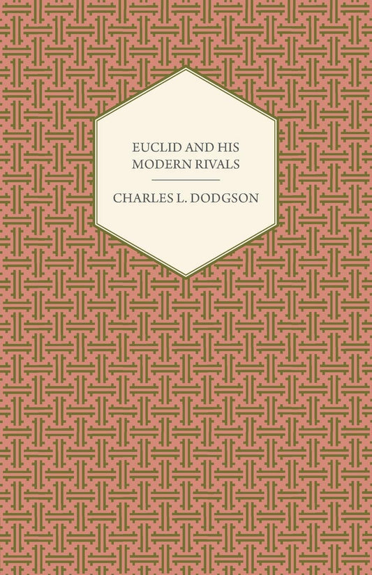 Euclid And His Modern Rivals: A Comprehensive Analysis of Geometry