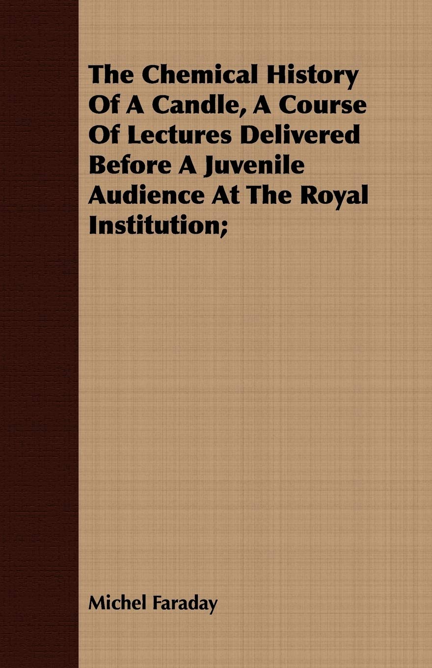 The Chemical History Of A Candle: Engaging Lectures For Youth