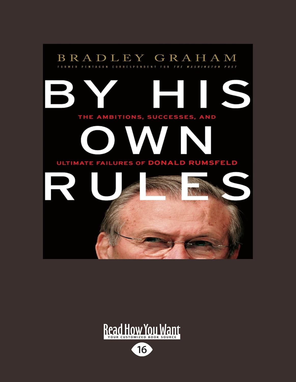 By His Own Rules: The Ambitions and Failures of Rumsfeld