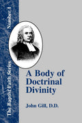 A Body of Doctrinal Divinity: Number 1 (Baptist Faith) - Gill