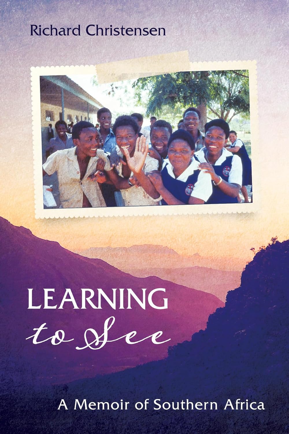 Learning to See: A Memoir of Southern Africa by Richard Christensen
