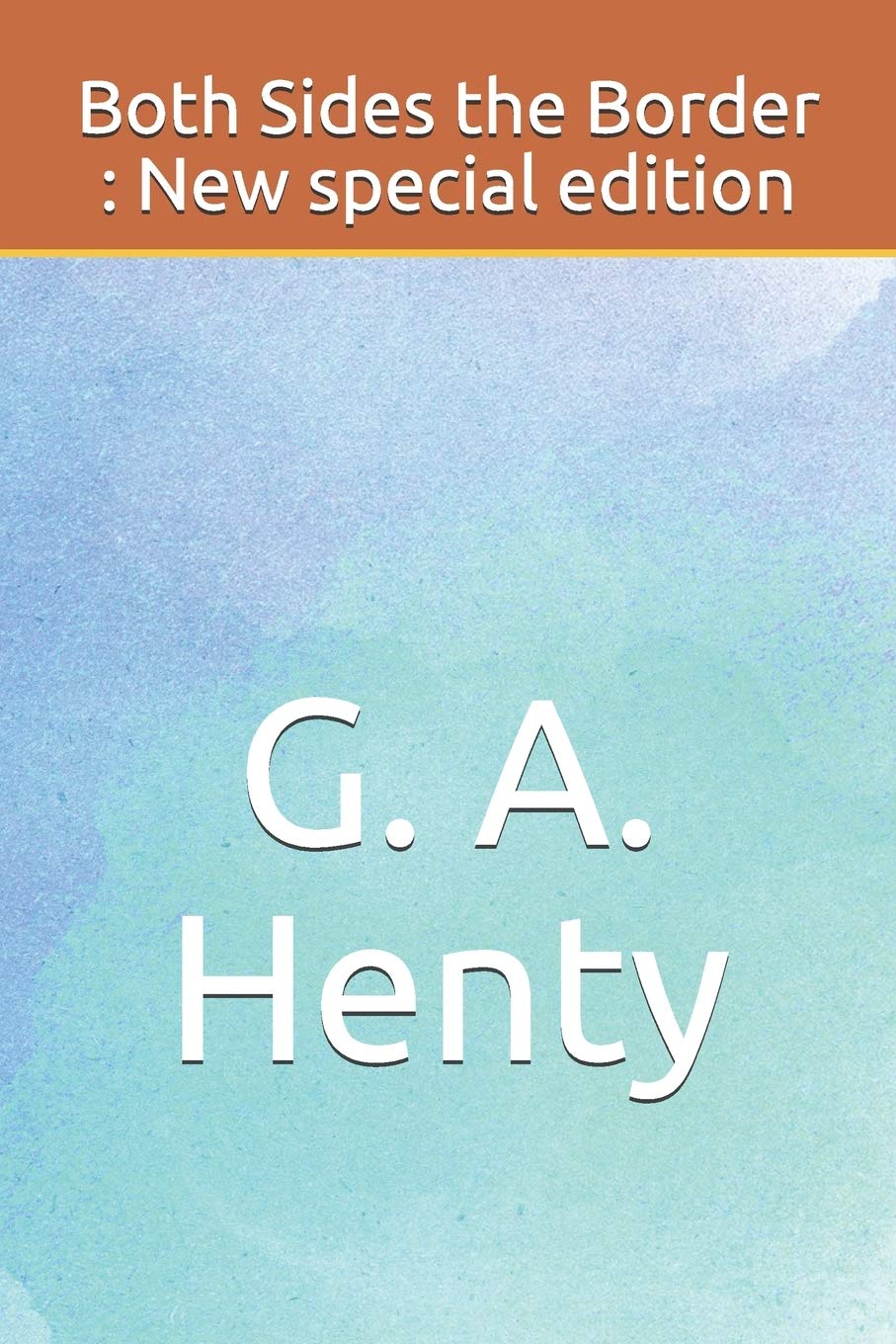 Both Sides the Border: New Special Edition by G. A. Henty Review