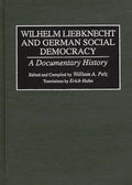Wilhelm Liebknecht and German Social Democracy: A Documentary History