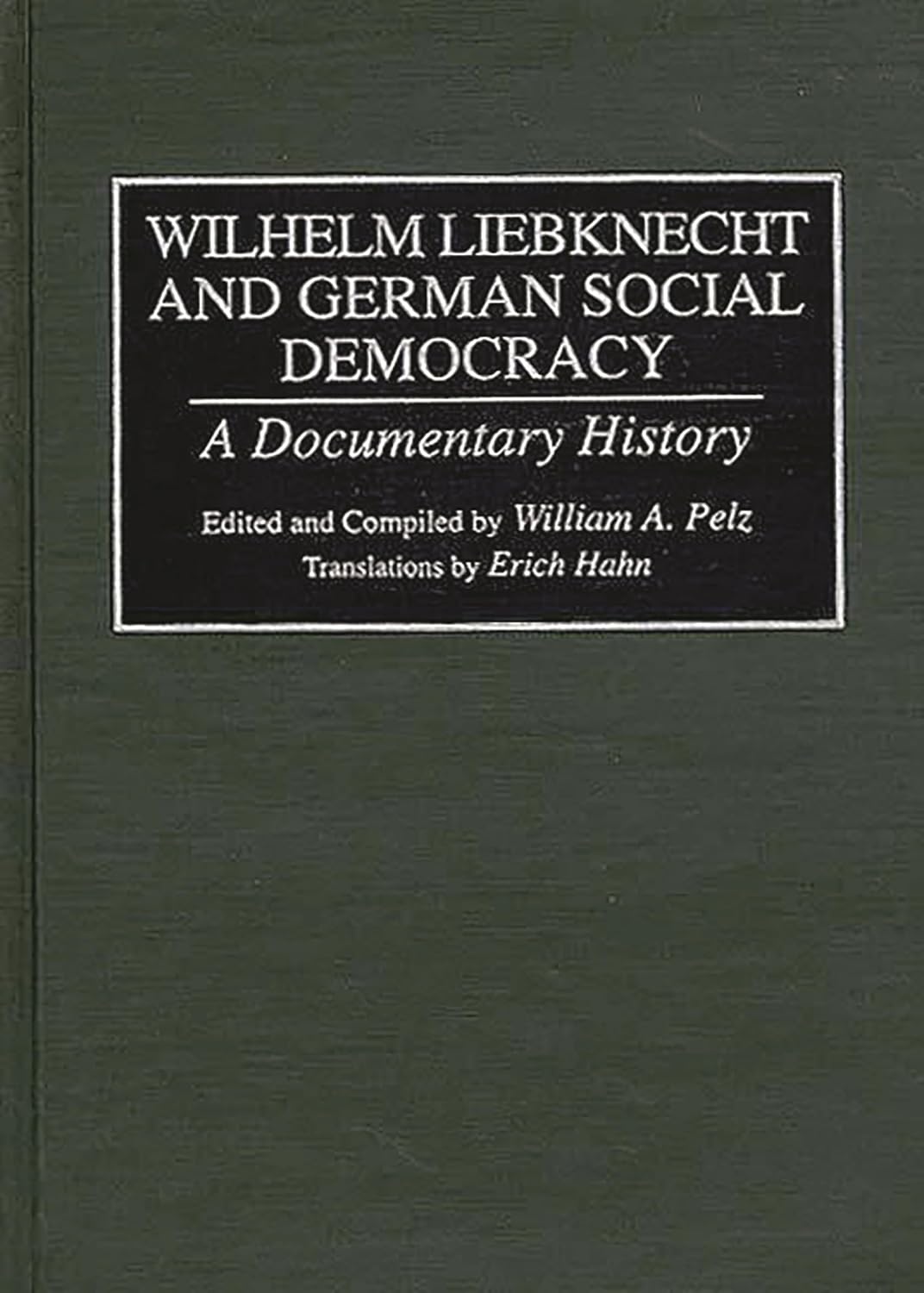 Wilhelm Liebknecht and German Social Democracy: A Documentary History