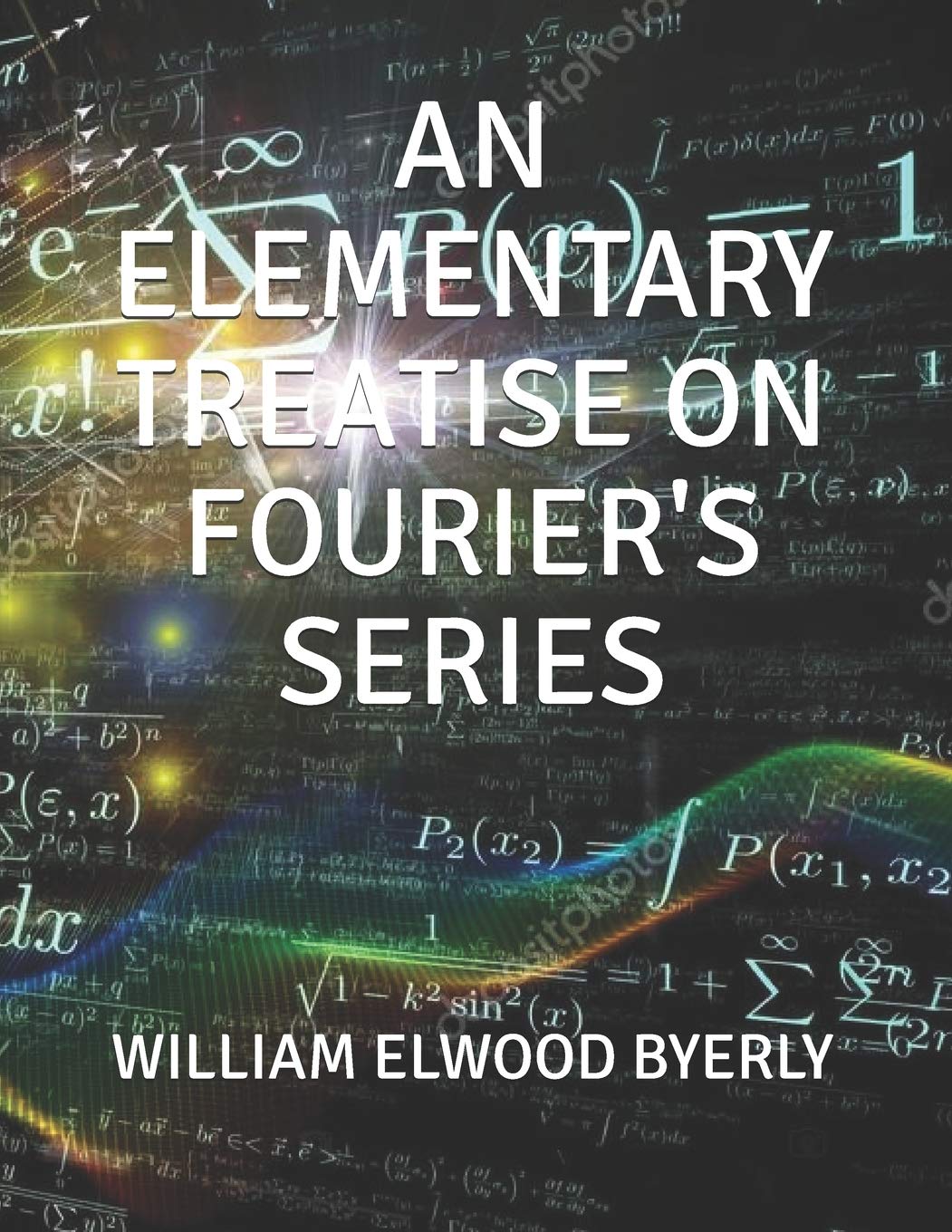 Elementary Treatise on Fourier's Series by William Elwood Byerly