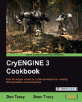 CryENGINE 3 Cookbook - Practical Recipe Guide for Developers