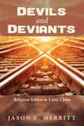 Devils and Deviants: Religious Schism in 1 and 2 John - Critical