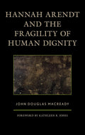 Hannah Arendt and the Fragility of Human Dignity Review