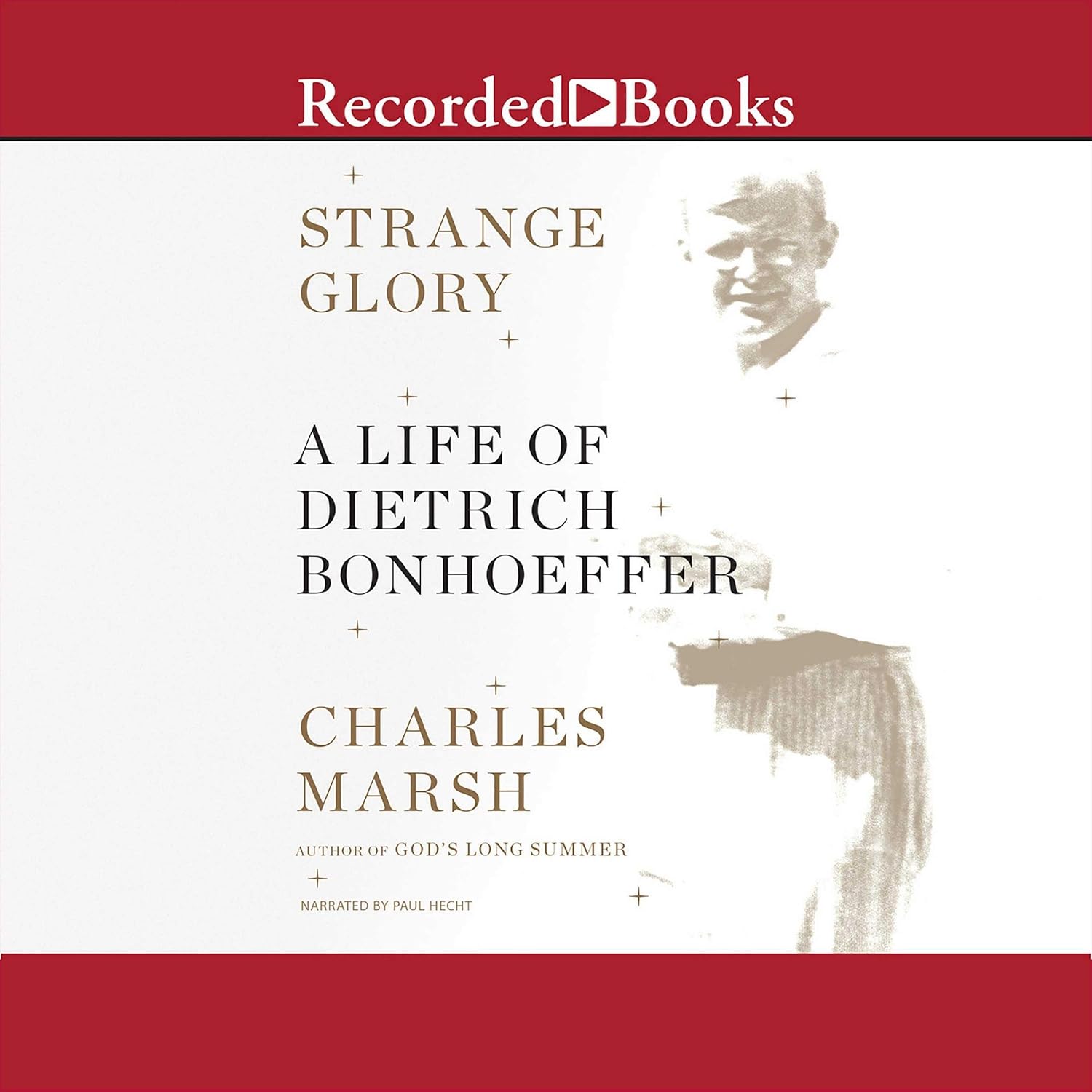 Strange Glory: A Life of Dietrich Bonhoeffer - A Profound Biography
