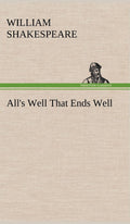 All's Well That Ends Well - TREDITION CLASSICS Hardcover