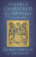 The Early Chartered Companies (A.D. 1296-1858) - Historical Study