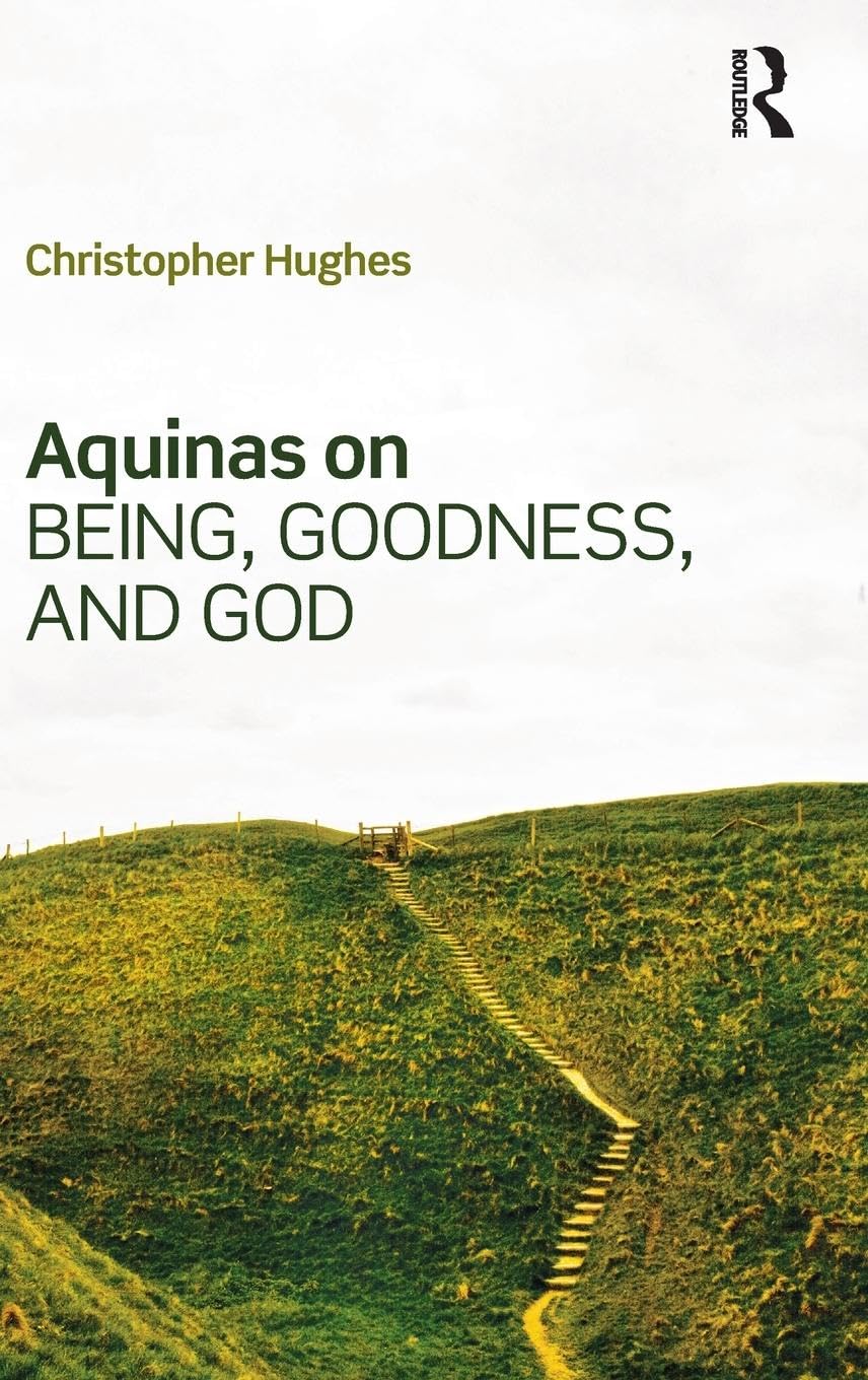 Aquinas on Being, Goodness, and God: A Deep Philosophical Insight
