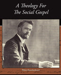 A Theology for the Social Gospel - Thoughtful Historical