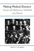 Making Medical Doctors: Science and Medicine at Vanderbilt