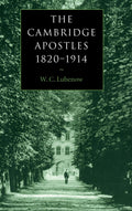 The Cambridge Apostles 1820-1914: A Study of Liberalism and Friendship