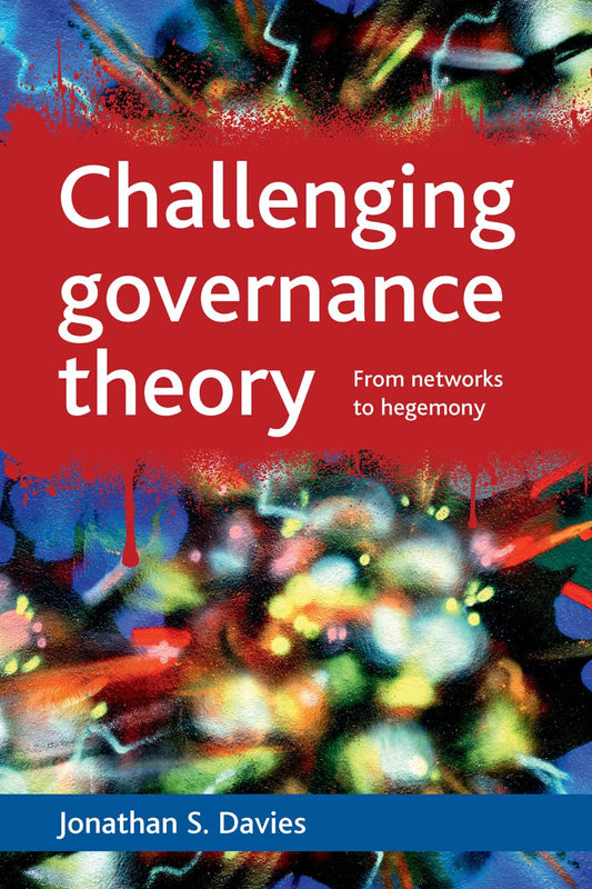 Challenging Governance Theory: From Networks to Hegemony Review