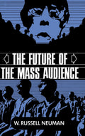 The Future of the Mass Audience by W. Russell Neuman Review
