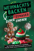 Weihnachtsbacken fur Teenager: Einsteiger-Backbuch fur Jugendliche