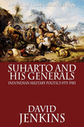 Suharto and His Generals: Indonesian Military Politics Unveiled