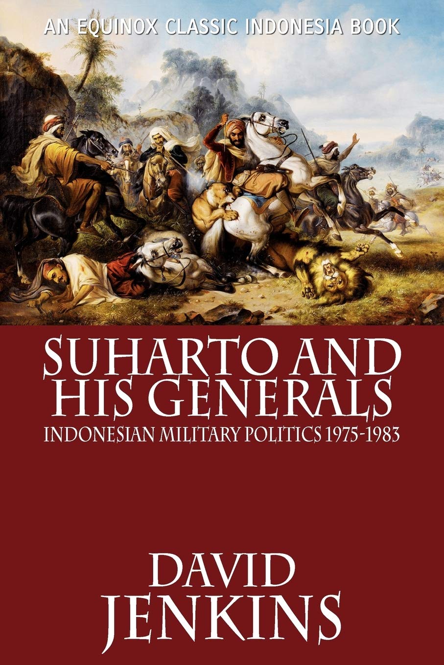 Suharto and His Generals: Indonesian Military Politics Unveiled