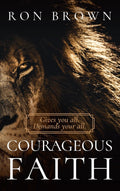 Courageous Faith: Gives you all. Demands your all - Book