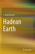 Hadean Earth - A of Early Earth Evidence and Models