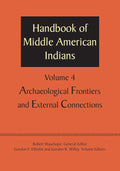 Handbook of Middle American Indians Vol. 4 - Archaeological Frontiers