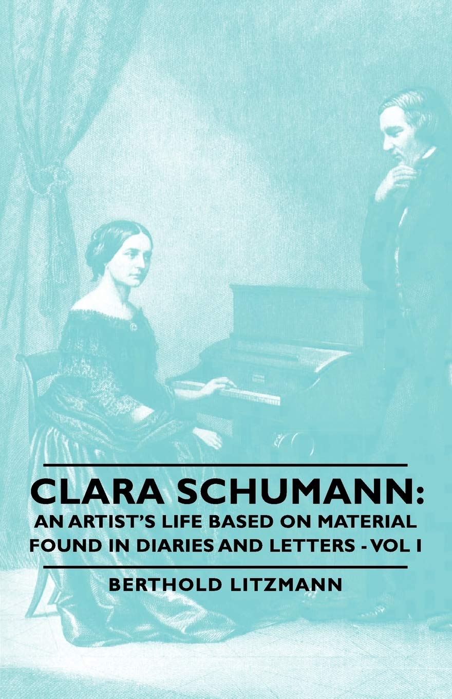 Clara Schumann: An Artist's Life Based on Diaries and Letters