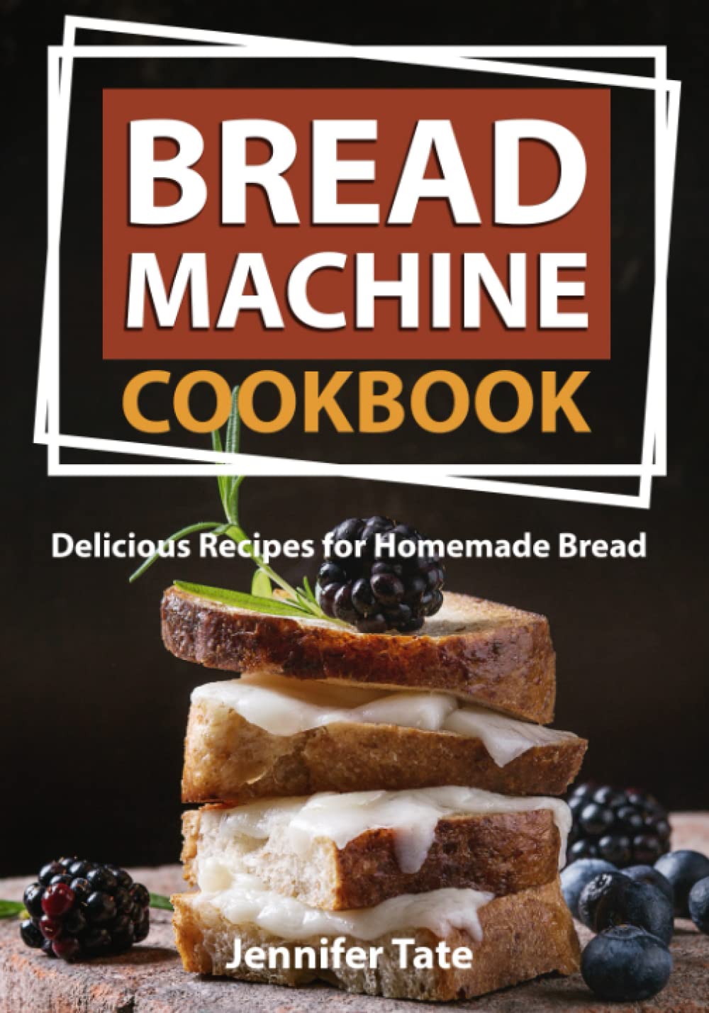 Bread Machine Cookbook: Delicious Recipes for Homemade Bread