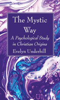 The Mystic Way - Classic Study of Christian Mysticism