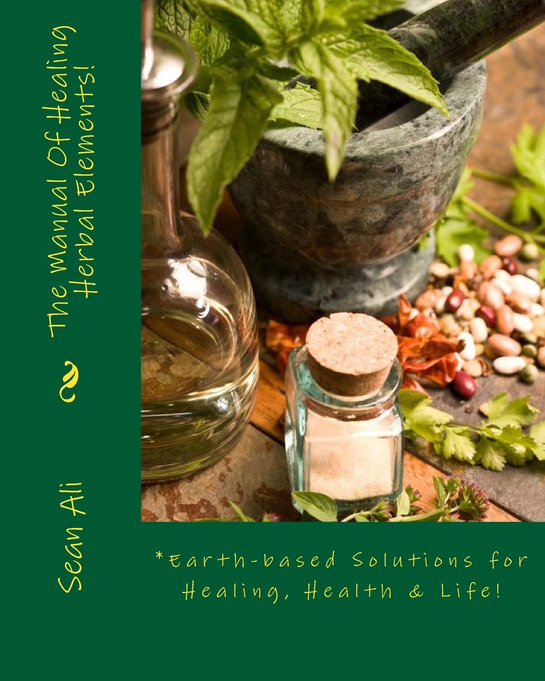 The Manual Of Healing Herbal Elements: Earth-based Solutions