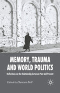 Memory, Trauma and World Politics: Reflections on the Relationship