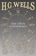 The Open Conspiracy and Other Writings - Wells on World Reform