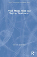 When Minds Meet: The Work of Lewis Aron - Relational Psychoanalysis