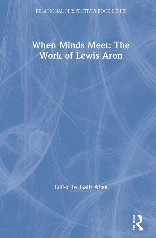 When Minds Meet: The Work of Lewis Aron in Relational Perspectives