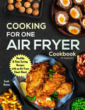 Cooking For One Air Fryer Cookbook For Beginners - Single-Serve