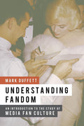 Understanding Fandom: An Introduction To The Study Of Media Fan