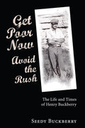 Get Poor Now, Avoid the Rush: The Life and Times of Henry Buckberry